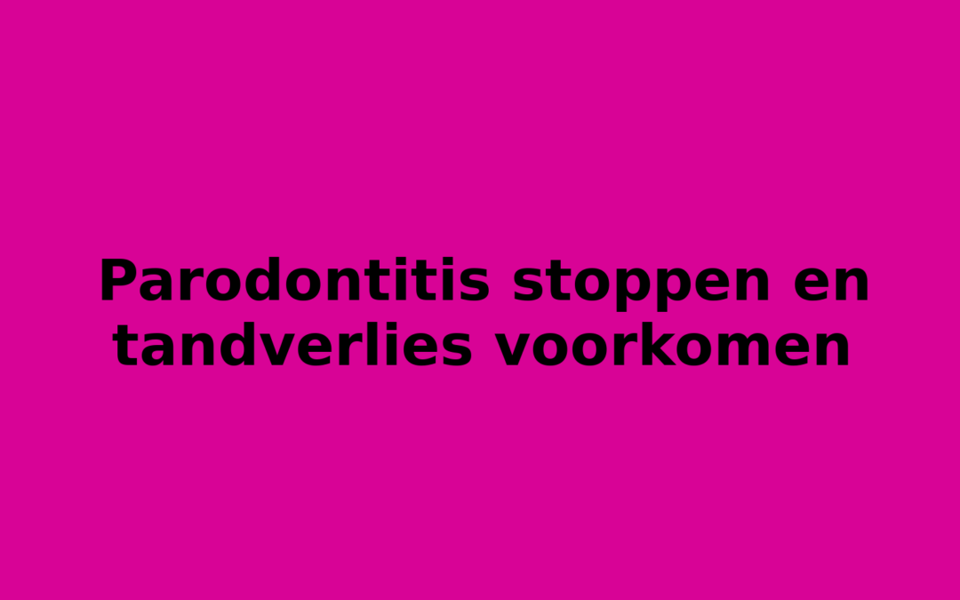 Parodontitis stoppen en tandverlies voorkomen