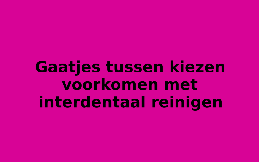 Gaatjes tussen kiezen voorkomen met interdentaal reinigen