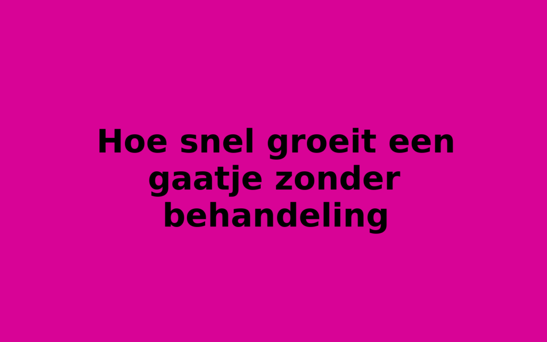 Hoe snel groeit een gaatje zonder behandeling