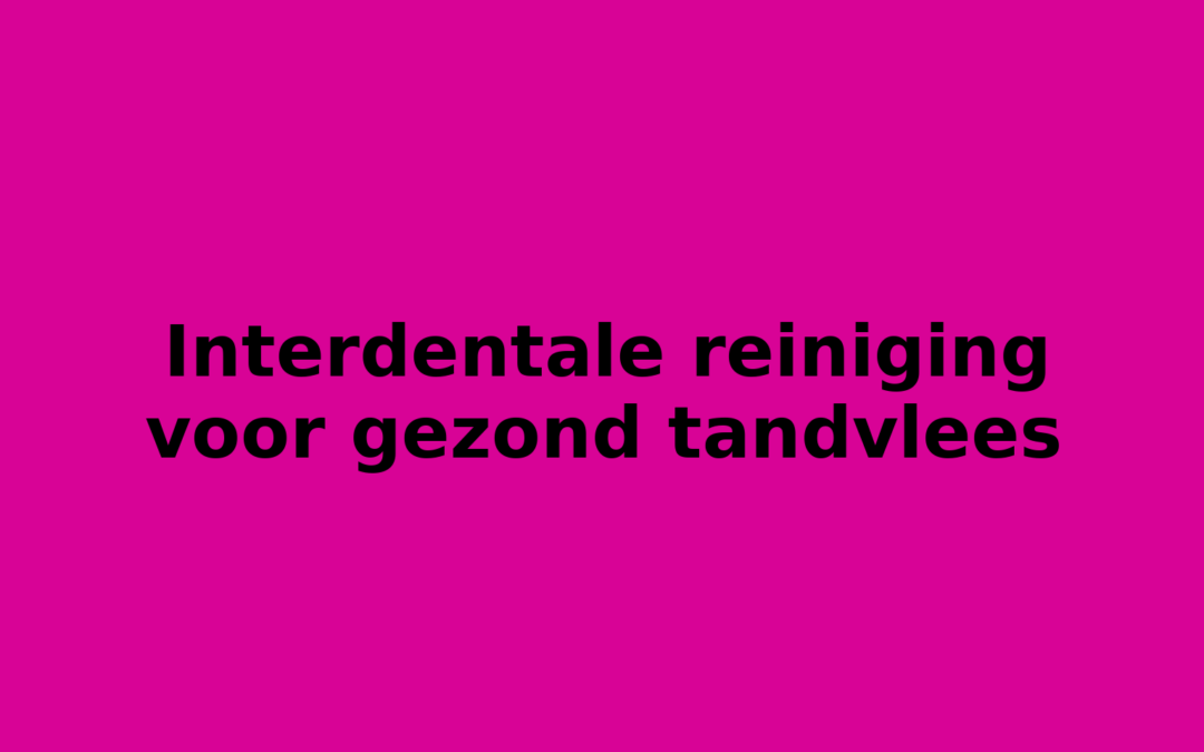 Interdentale reiniging voor gezond tandvlees