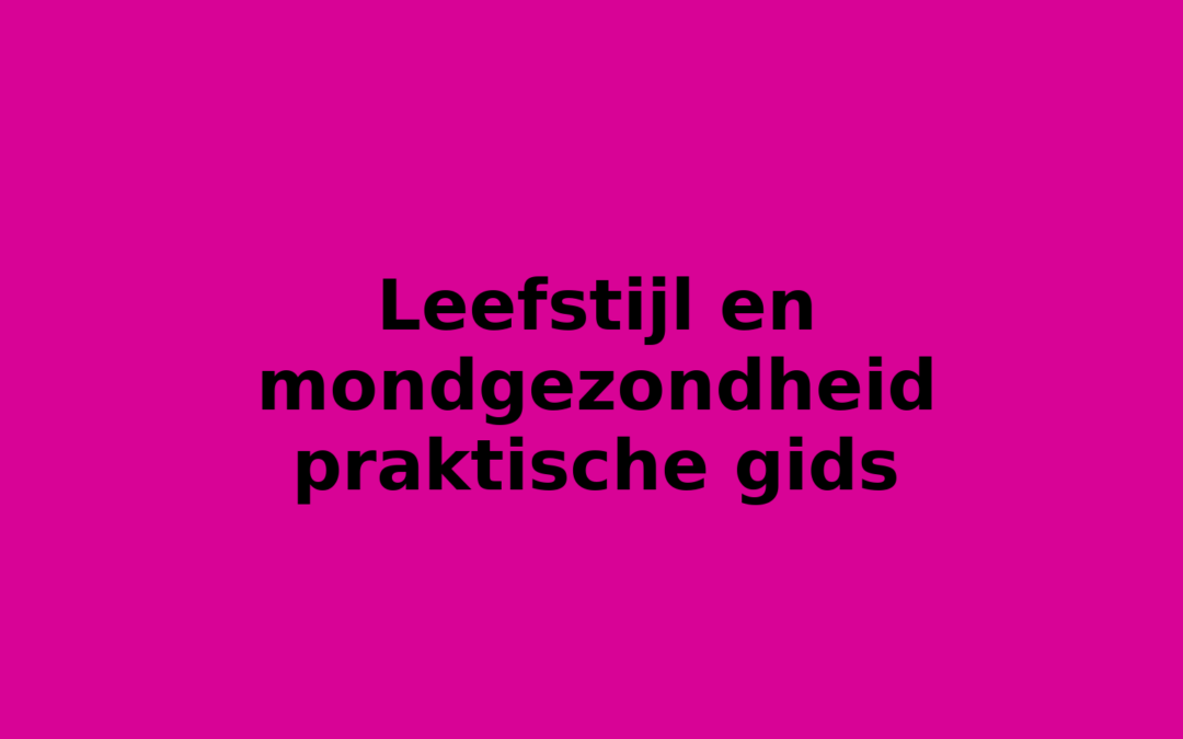 Leefstijl en mondgezondheid praktische gids