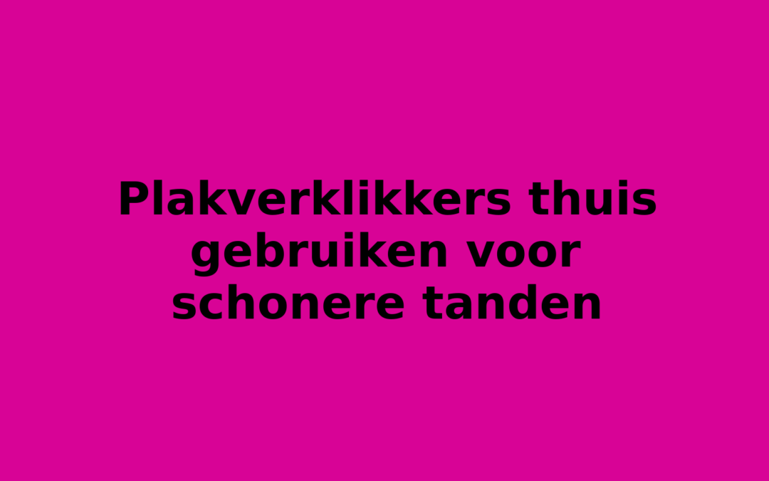 Plakverklikkers thuis gebruiken voor schonere tanden