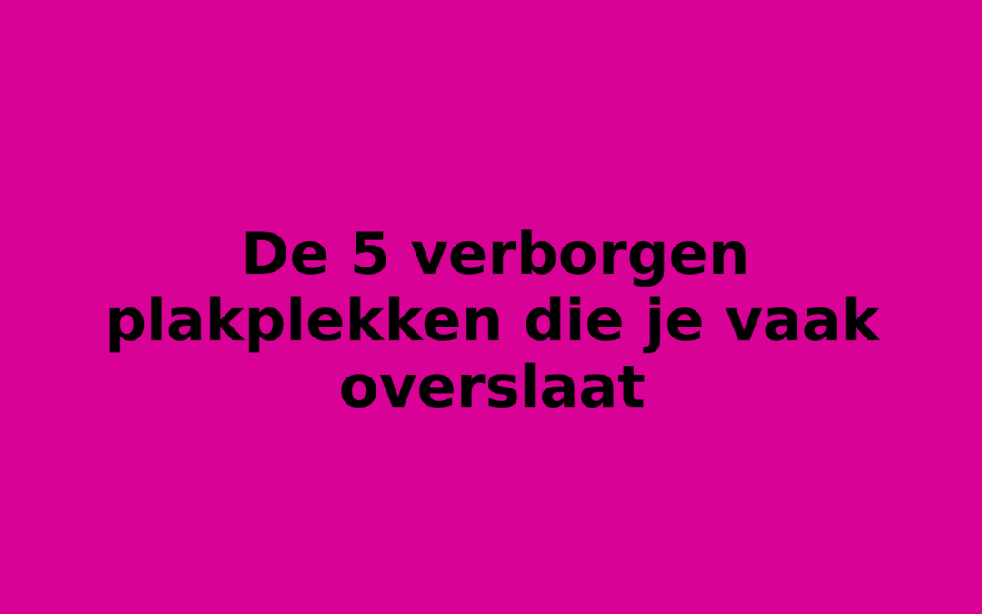 De 5 verborgen plakplekken die je vaak overslaat