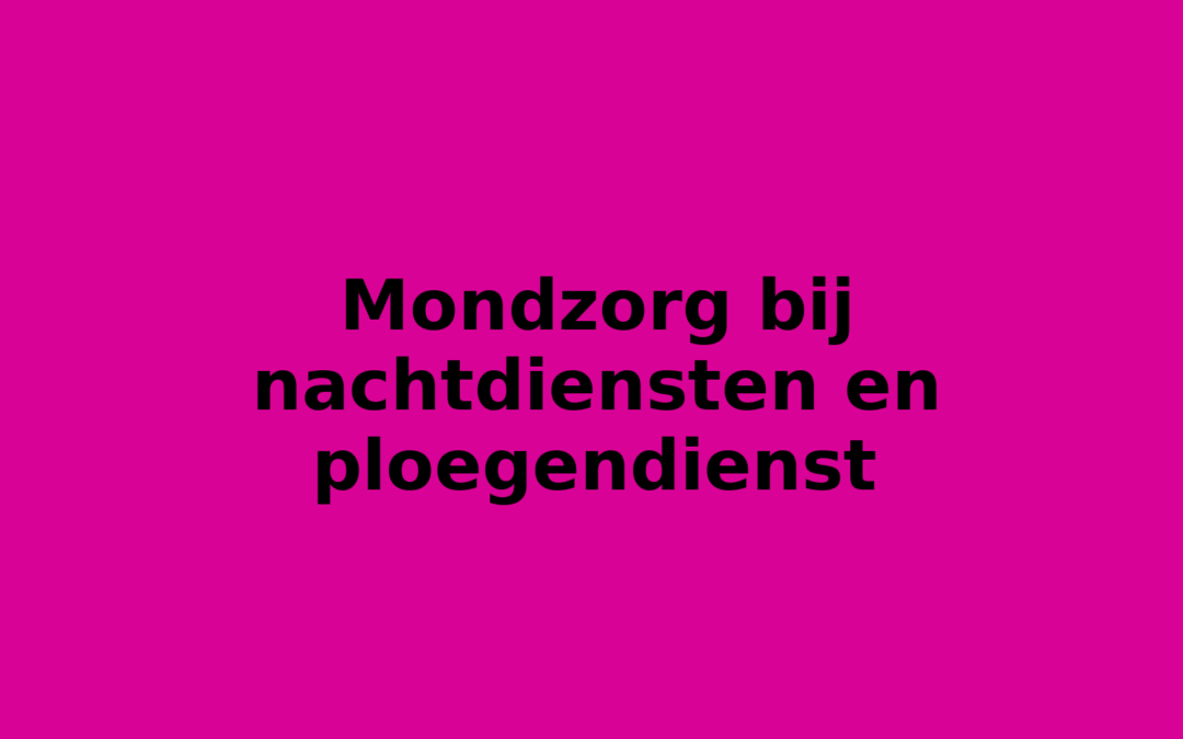 Mondzorg bij nachtdiensten en ploegendienst