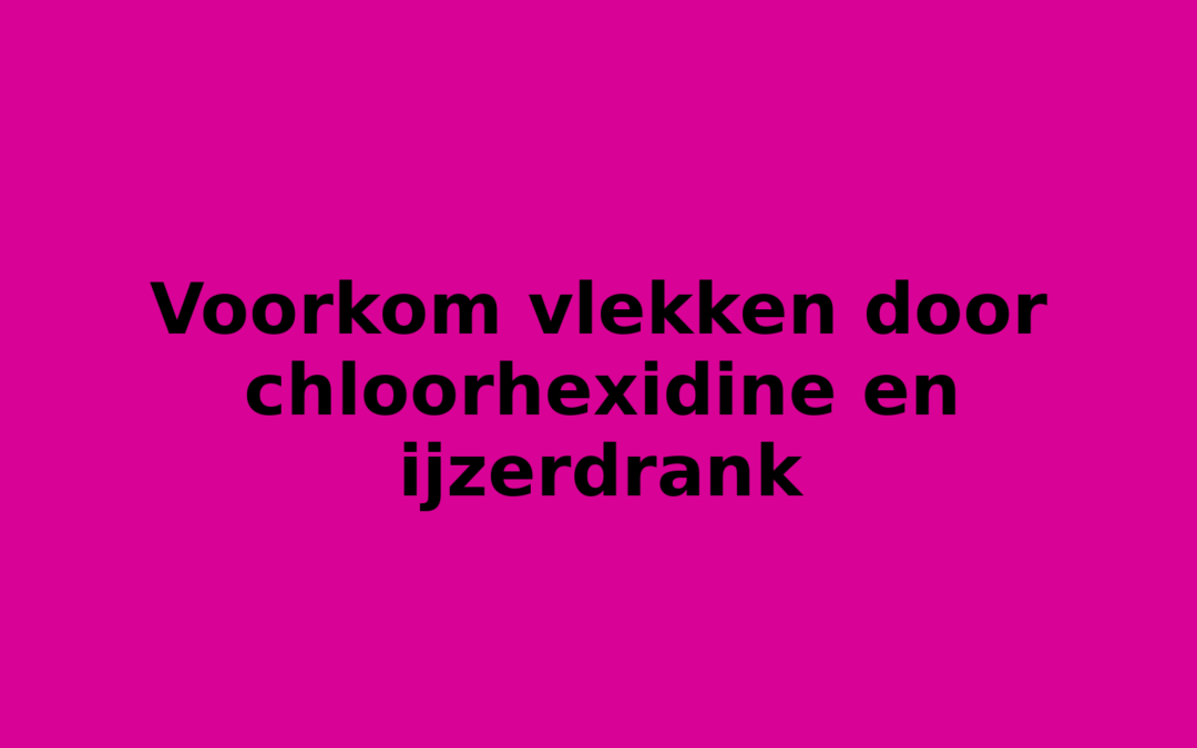 Voorkom vlekken door chloorhexidine en ijzerdrank